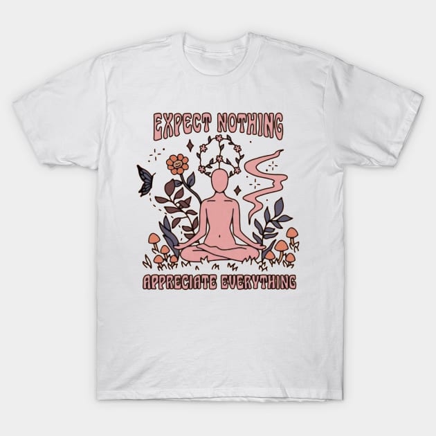 Expect Nothing and Appreciate Everything T-Shirt by AbundanceSeed